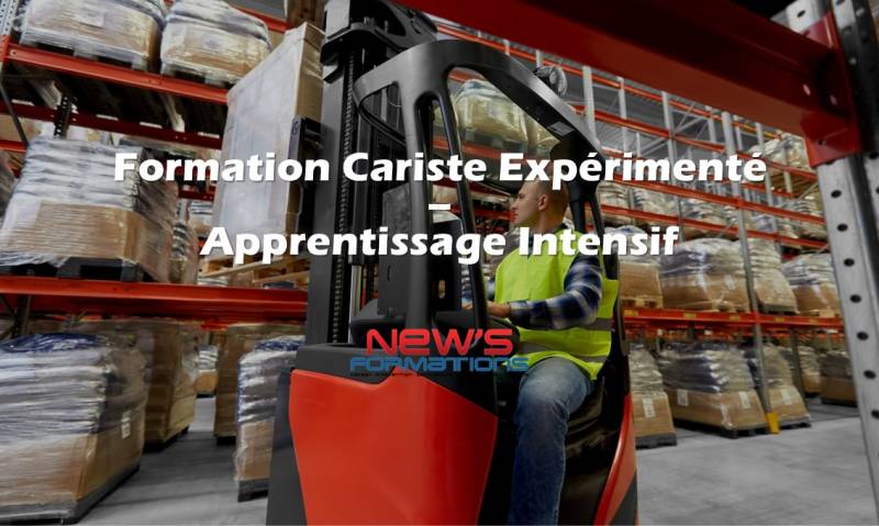 Formation Cariste Expérimenté - Apprentissage Intensif